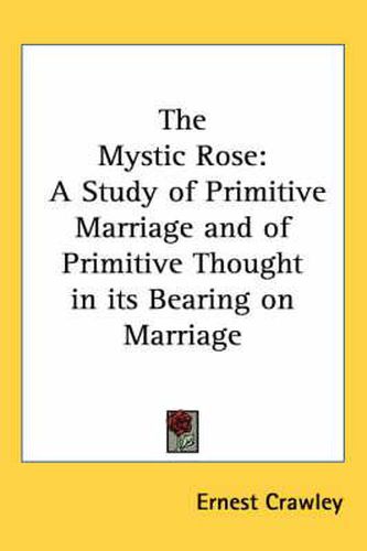 Cover image for The Mystic Rose: A Study of Primitive Marriage and of Primitive Thought in Its Bearing on Marriage