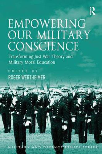 Cover image for Empowering Our Military Conscience: Transforming Just War Theory and Military Moral Education