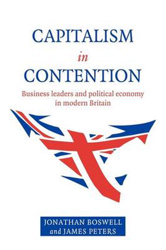 Cover image for Capitalism in Contention: Business Leaders and Political Economy in Modern Britain