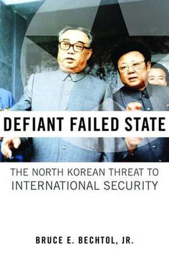 Cover image for Defiant Failed State: The North Korean Threat to International Security