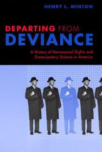 Cover image for Departing from Deviance: A History of Homosexual Rights and Emancipatory Science in America