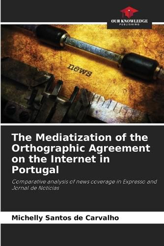 Cover image for The Mediatization of the Orthographic Agreement on the Internet in Portugal