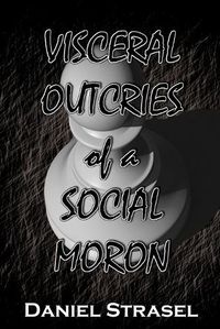 Cover image for Visceral Outcries of a Social Moron