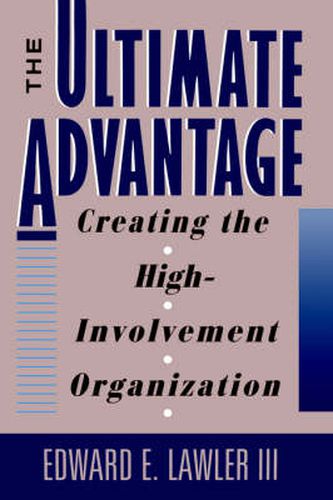 The Ultimate Advantage: Creating the Competitive High-involvement Organization