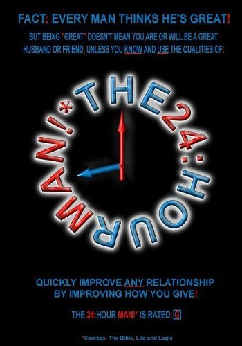 Cover image for The 24: Hour Man!*: Quickly Improve Any Relationship By Improving How You Give!