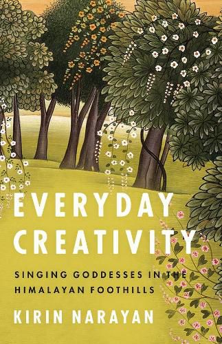 Cover image for Everyday Creativity: Singing Goddesses in the Himalayan Foothills