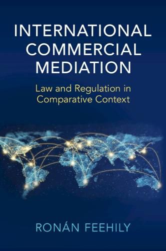 Cover image for International Commercial Mediation: Law and Regulation in Comparative Context