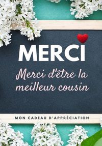 Cover image for Merci D'etre La Meilleur Cousin: Mon cadeau d'appreciation: Livre-cadeau en couleurs Questions guidees 6,61 x 9,61 pouces