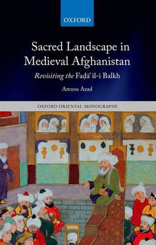 Cover image for Sacred Landscape in Medieval Afghanistan: Revisiting the Fada il-i Balkh