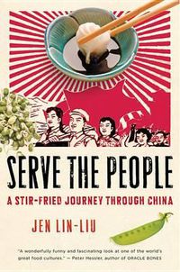 Cover image for Serve the People: A Stir-Fried Journey Through China