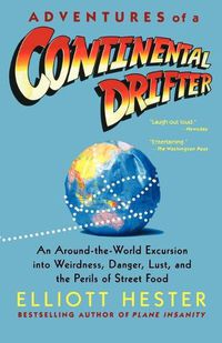 Cover image for Adventures of a Continental Drifter: An Around-The-World Excursion Into Weirdness, Danger, Lust, and the Perils of Street Food