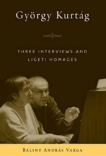 Gyoergy Kurtag: Three Interviews and Ligeti Homages