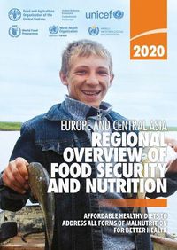 Cover image for 2020 Europe and Central Asia: regional overview of food security and nutrition, affordable healthy diets to address all forms of malnutrition for better health