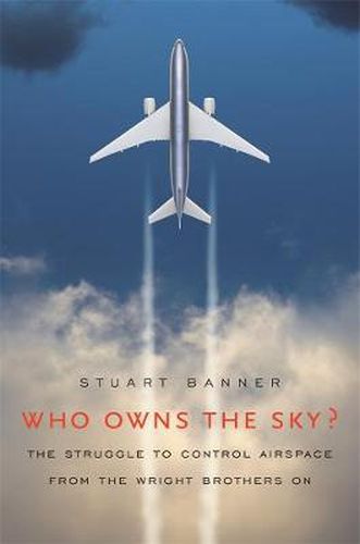 Cover image for Who Owns the Sky?: The Struggle to Control Airspace from the Wright Brothers On