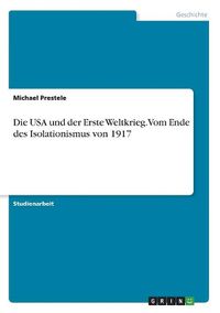 Cover image for Die USA und der Erste Weltkrieg. Vom Ende des Isolationismus von 1917