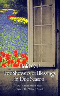 Cover image for Hold on: For Showers of Blessings in Due Season; Passages for Reflections and Inspirational Poetry