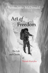 Cover image for Art of Freedom: The Life and Climbs of Voytek Kurtyka