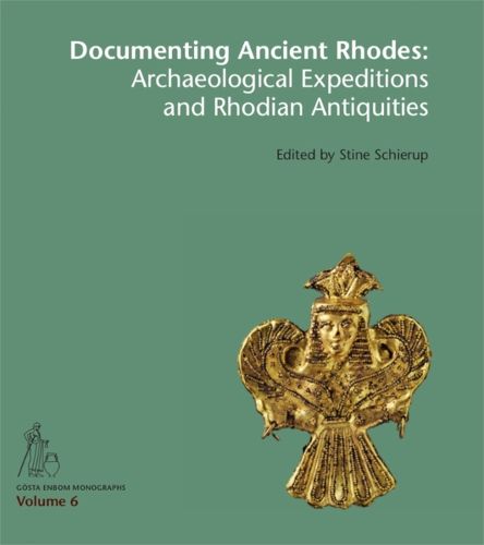 Cover image for Documenting Ancient Rhodes: The Archaeological Excavations and Rhodian Antiquities in the 19th to Early 20th Century