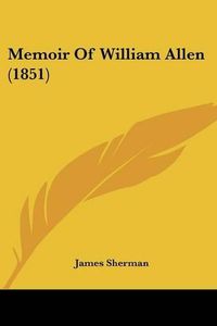 Cover image for Memoir of William Allen (1851)