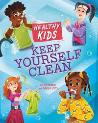 Cover image for Healthy Kids: Keep Yourself Clean