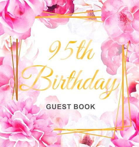 Cover image for 95th Birthday Guest Book: Gold Frame and Letters Pink Roses Floral Watercolor Theme, Best Wishes from Family and Friends to Write in, Guests Sign in for Party, Gift Log, Hardback