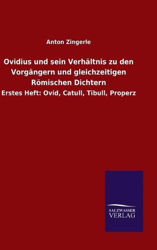 Cover image for Ovidius und sein Verhaltnis zu den Vorgangern und gleichzeitigen Roemischen Dichtern: Erstes Heft: Ovid, Catull, Tibull, Properz