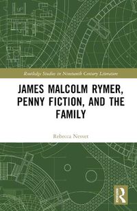 Cover image for James Malcolm Rymer, Penny Fiction, and the Family