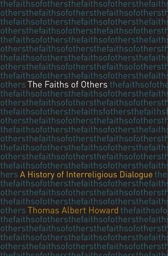 The Faiths of Others: A History of Interreligious Dialogue