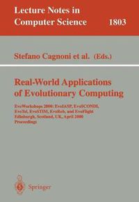 Cover image for Real-World Applications of Evolutionary Computing: EvoWorkshops 2000: EvoIASP, EvoSCONDI, EvoTel, EvoSTIM, EvoRob, and EvoFlight, Edinburgh, Scotland, UK, April 17, 2000 Proceedings