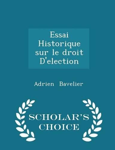 Cover image for Essai Historique Sur Le Droit D'Election - Scholar's Choice Edition