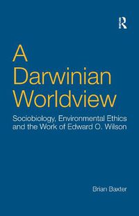 Cover image for A Darwinian Worldview: Sociobiology, Environmental Ethics and the Work of Edward O. Wilson