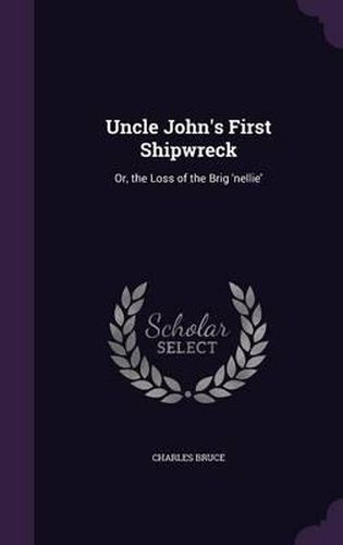 Uncle John's First Shipwreck: Or, the Loss of the Brig 'Nellie