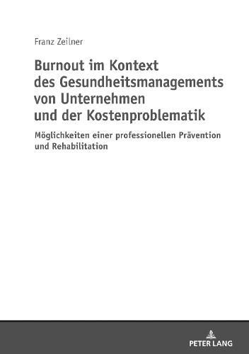 Cover image for Burnout Im Kontext Des Gesundheitsmanagements Von Unternehmen Und Der Kostenproblematik: Moeglichkeiten Einer Professionellen Praevention Und Rehabilitation