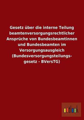 Cover image for Gesetz Uber Die Interne Teilung Beamtenversorgungsrechtlicher Anspruche Von Bundesbeamtinnen Und Bundesbeamten Im Versorgungsausgleich (Bundesversorgu
