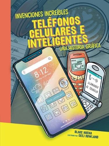 Cover image for Telefonos Celulares E Inteligentes (Cell Phones and Smartphones): Una Historia Grafica (a Graphic History)