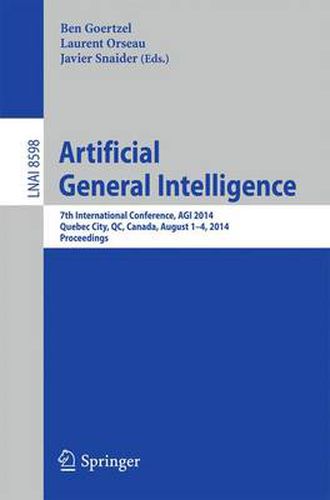 Cover image for Artificial General Intelligence: 7th International Conference, AGI 2014, Quebec City, QC, Canada, August 1-4, 2014, Proceedings