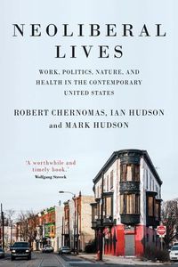 Cover image for Neoliberal Lives: Work, Politics, Nature, and Health in the Contemporary United States