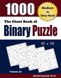 Cover image for The Giant Book of Binary Puzzle: 1000 Medium to Very Hard (10x10) Puzzles