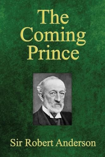 The Coming Prince: The Marvelous Prophecy of Daniel's Seventy Weeks Concerning the Antichrist