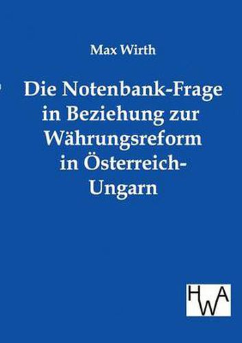 Cover image for Die Notenbank-Frage in Beziehung zur Wahrungsreform in OEsterreich-Ungarn