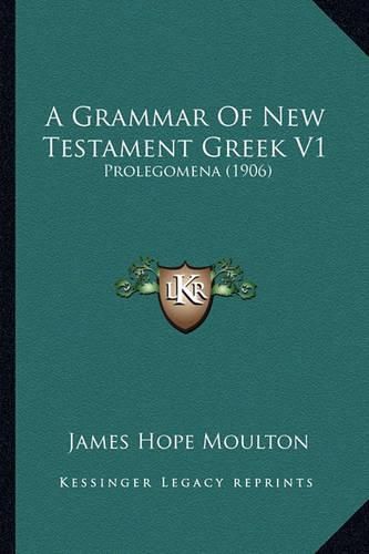 Cover image for A Grammar of New Testament Greek V1: Prolegomena (1906)