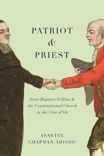 Cover image for Patriot and Priest: Jean-Baptiste Volfius and the Constitutional Church in the Cote-d'Or