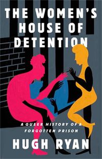 Cover image for The Women's House of Detention: A Queer History of a Forgotten Prison