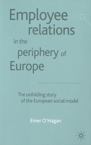 Cover image for Employee Relations in the Periphery of Europe: The Unfolding Story of the European Social Model