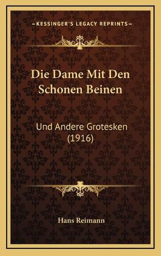 Cover image for Die Dame Mit Den Schonen Beinen: Und Andere Grotesken (1916)