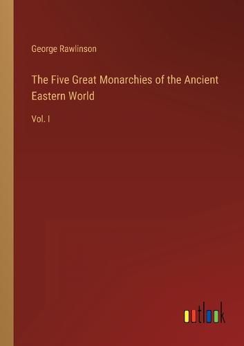Cover image for The Five Great Monarchies of the Ancient Eastern World