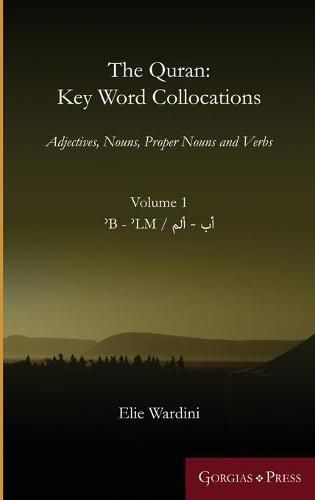 The Quran: Key Word Collocations, vol. 1: Adjectives, Nouns, Proper Nouns and Verbs