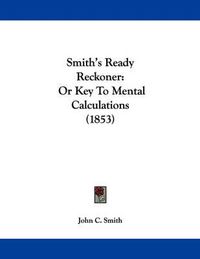 Cover image for Smith's Ready Reckoner: Or Key to Mental Calculations (1853)