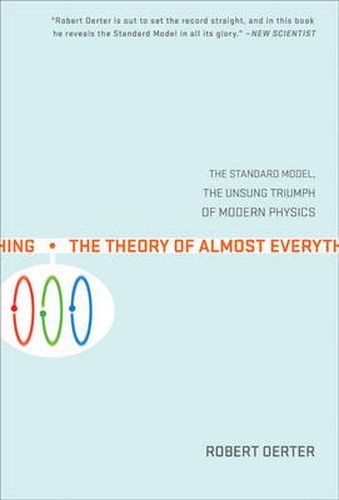 The Theory Of Almost Everything: The Standard Model, the Unsung Triumphs of Modern Physics