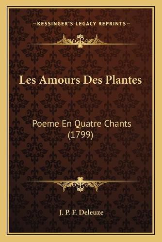 Cover image for Les Amours Des Plantes: Poeme En Quatre Chants (1799)